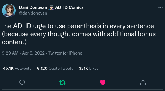screenshot of a tweet from dani donoavan: the adhd urge to use parenthesis in every sentence (because every thought comes with additional bonus content)