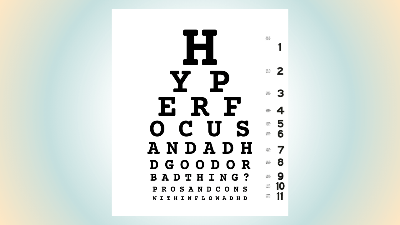 Vision exam test replaced with letters that spell out hyperfocus and adhd good or bad thing? pros and cons with inflow adhd