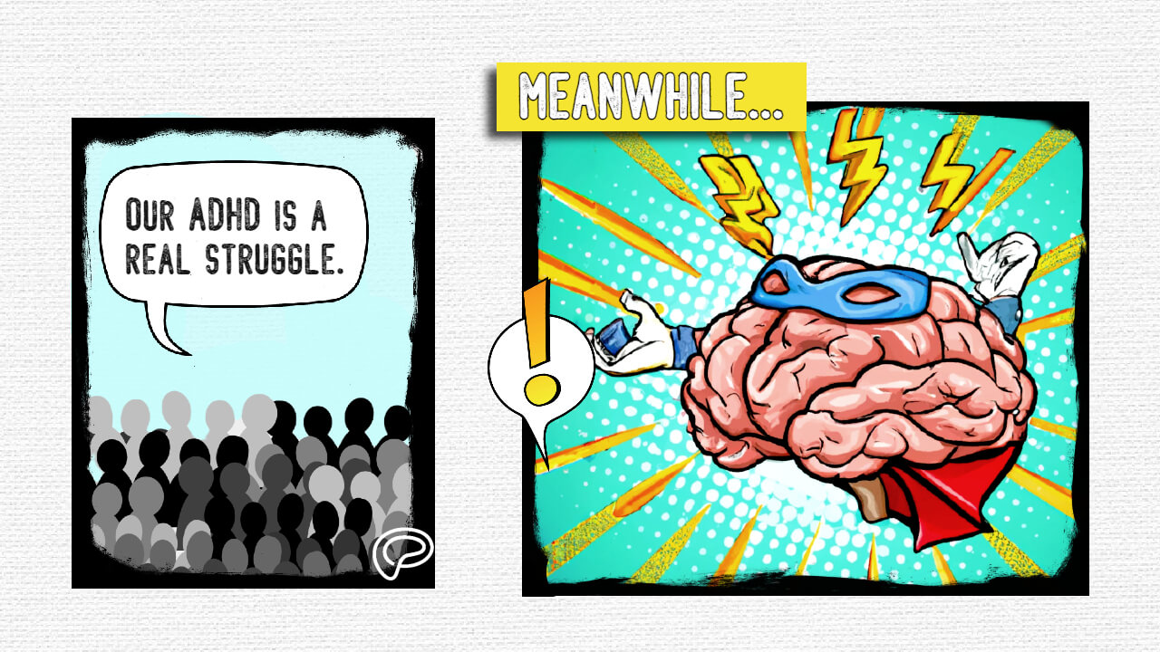 ADHD is not a superpower. Comic strip with a crowd of people saying, Our ADHD is a real struggle. The next square reads, meanwhile... and shows an image of a brain as a superhero.