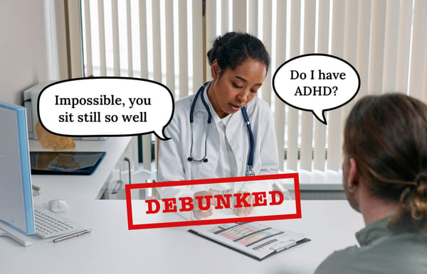An image with a large red stamp on it; the stamp reads Debunked in capital letters. It shows a patient and doctor sitting across a table from each other; the doctor is pointing at a sheet of paper in front of her. Speech bubbles above their heads. The patient says: Do I have ADHD? The doctor answers: Impossible, you sit still so well. 