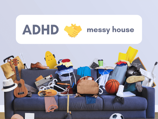 A cluttered sofa or couch with an unorganized pile of random items thrown onto it. Text behind the couch reads ADHD and messy house, and in between the two, there is a hand shaking emoji.