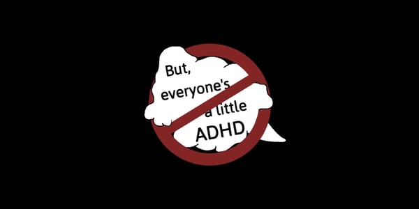 a speech bubble that reads "but everyone's a little ADHD" in the shape of a ghost and a red no symbol is crossing out the quote - it is similar to the ghostbusters logo