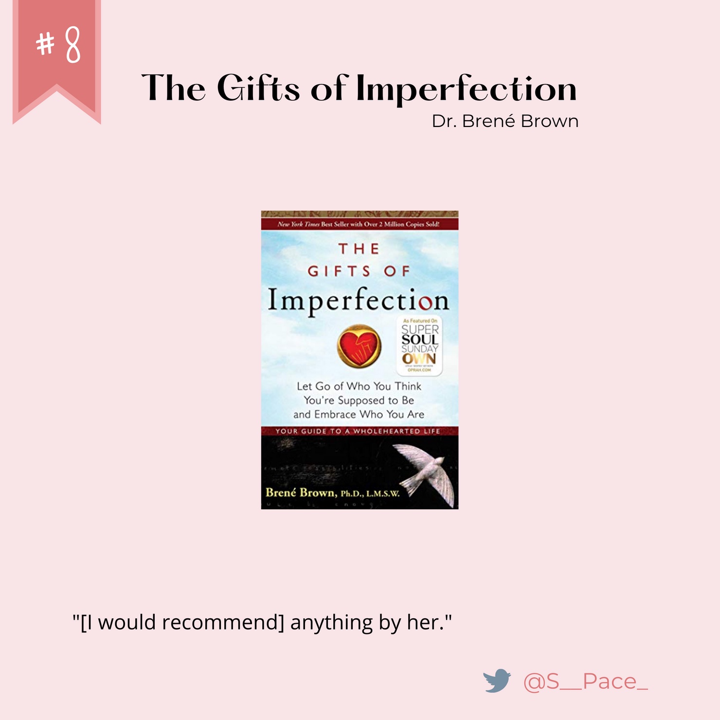 Number 8: The Gifts of Imperfection. Written by Dr. Brene Brown. Quote from @s_pace_ on twitter: "I would recommend anything by her."Number 8: The Gifts of Imperfection. Written by Dr. Brene Brown. Quote from @s_pace_ on twitter: "I would recommend anything by her."
