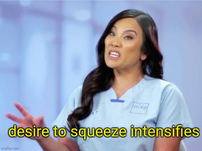 dr sandra lee, pimple popper. captioned: desire to squeeze intensifies
