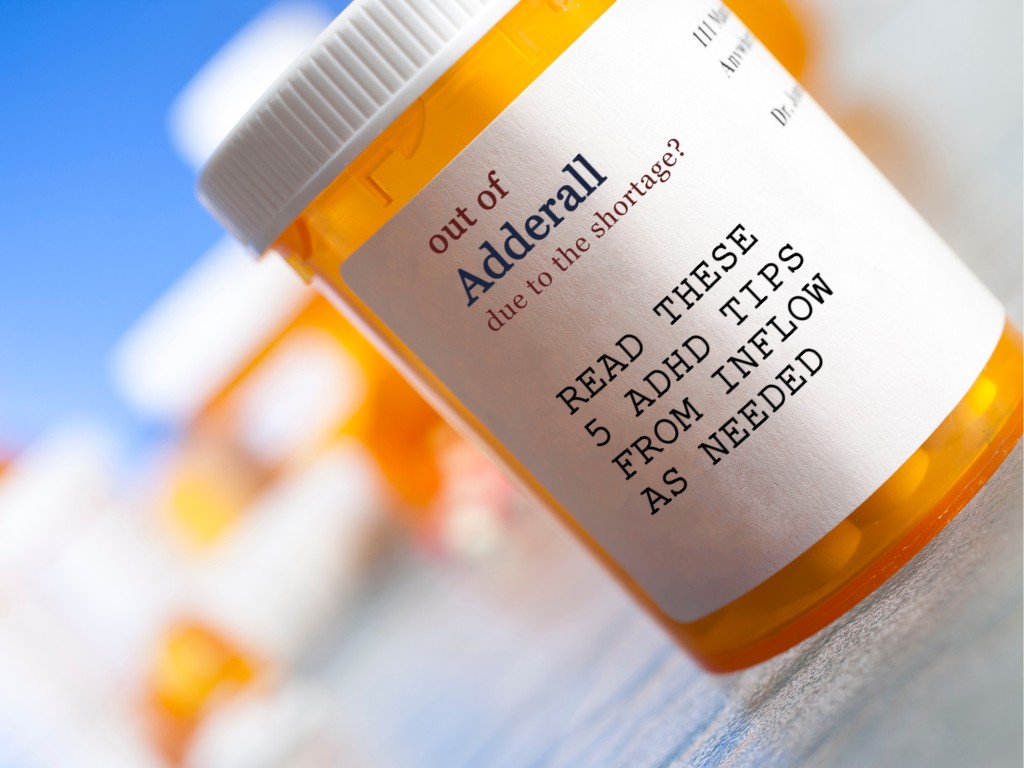 prescription bottle that reads: out of adderall due to the shortage? read these 5 adhd tips from inflow as needed