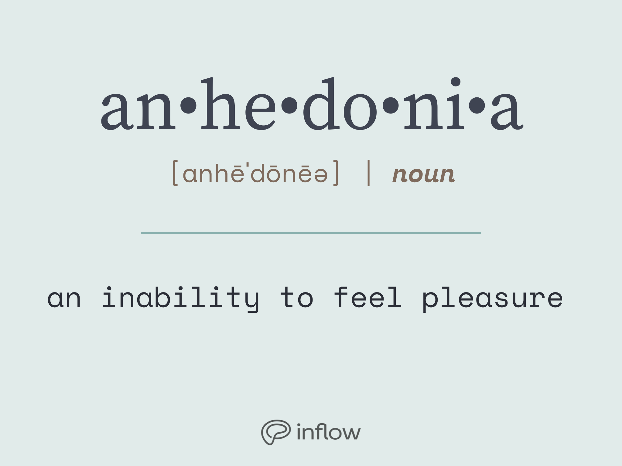 anhedonia, noun. an inability to feel pleasure