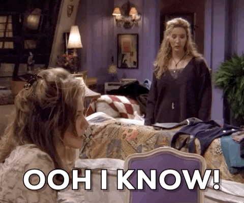 Phoebe from friends saying "ooh i know" abruptly
