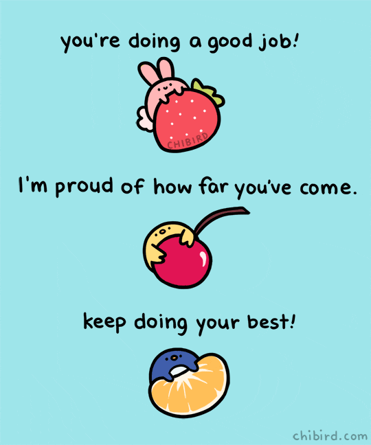 Gif: 3 encouraging messages accompanied by a cartoon bunny, a chick, and a penguin. The messages are: 1. You're doing a good job! 2. I'm proud of how far you've come. 3. Keep doing your best.