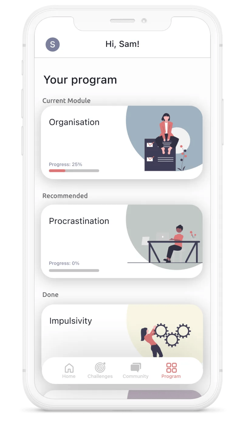 Screenshot of the app. Hi, Sam! Your program. Current module. Organisation, progress 25%. Recommended. Procrastination, progress 0%. Done. Impulsivity.